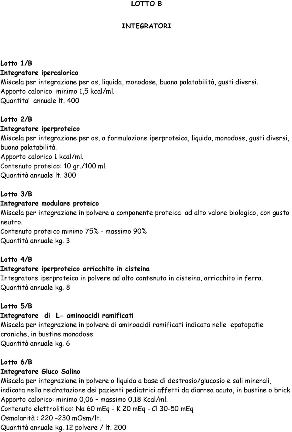 Contenuto proteico: 10 gr./100 ml. Quantità annuale lt.