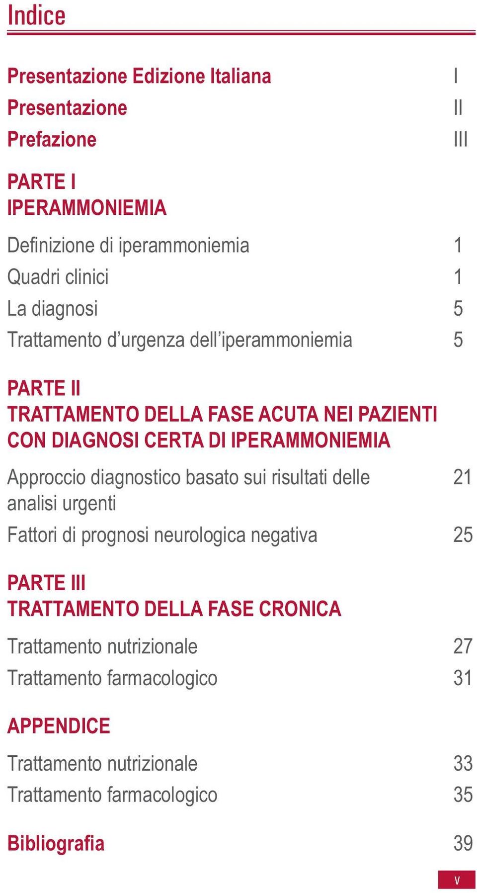 Approccio diagnostico basato sui risultati delle 21 analisi urgenti Fattori di prognosi neurologica negativa 25 PARTE III TRATTAMENTO DELLA FASE
