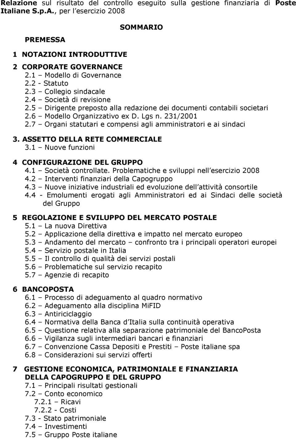 231/2001 2.7 Organi statutari e compensi agli amministratori e ai sindaci 3. ASSETTO DELLA RETE COMMERCIALE 3.1 Nuove funzioni 4 CONFIGURAZIONE DEL GRUPPO 4.1 Società controllate.