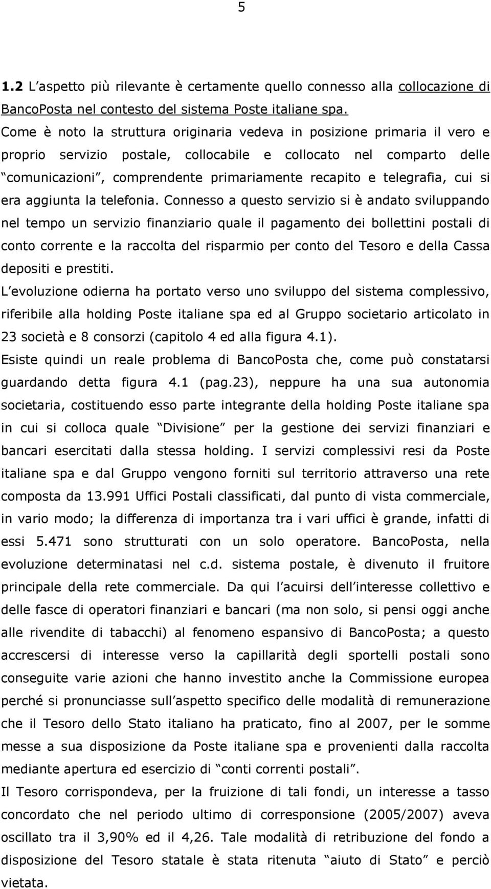 telegrafia, cui si era aggiunta la telefonia.