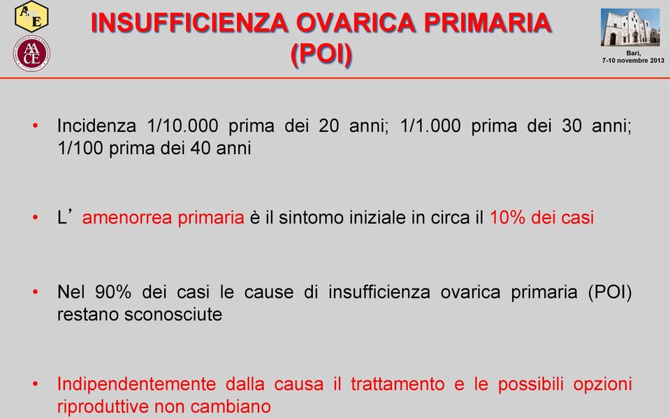 circa il 10% dei casi Nel 90% dei casi le cause di insufficienza ovarica primaria (POI)