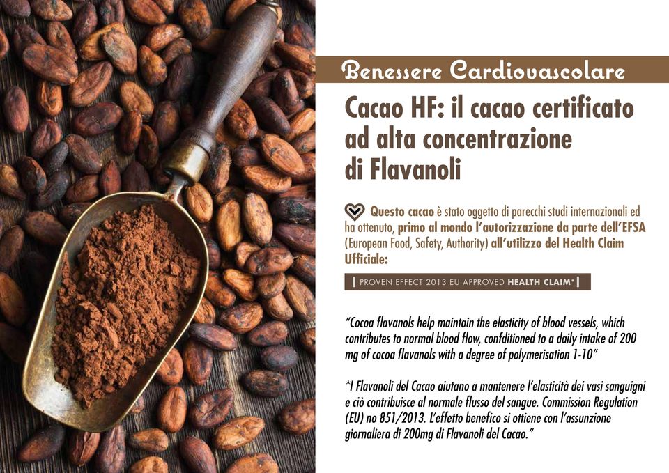 of blood vessels, which contributes to normal blood flow, confditioned to a daily intake of 200 mg of cocoa flavanols with a degree of polymerisation 1-10 *I Flavanoli del Cacao aiutano a mantenere l