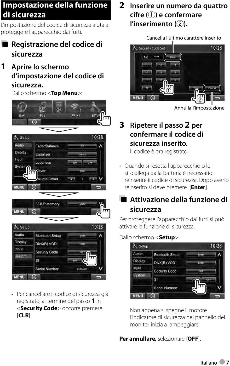 Cancella l ultimo carattere inserito 1 Aprire lo schermo d impostazione del codice di sicurezza.