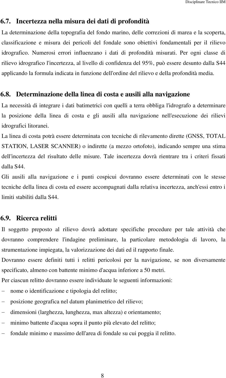 Per ogni classe di rilievo idrografico l'incertezza, al livello di confidenza del 95%, può essere desunto dalla S44 applicando la formula indicata in funzione dell'ordine del rilievo e della