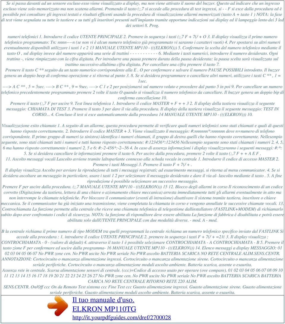 Premendo il tasto (;,7 si accede alla procedura di test ingressi, si - - F si esce dalla procedura ed è possibile poi consultare gli ingressi testati e risultati efficenti usando la procedura di