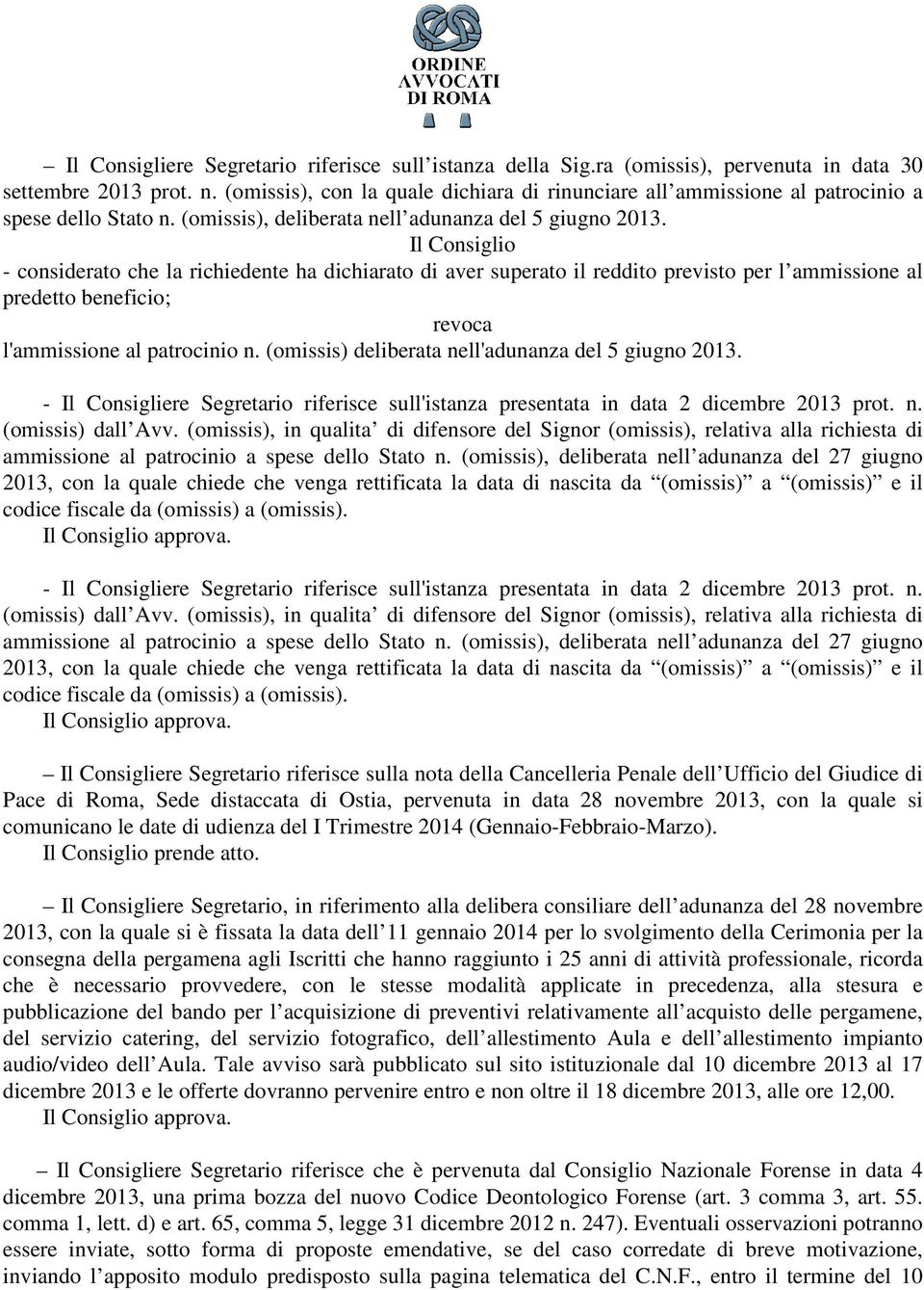 ta nell'adunanza del 5 giugno 2013. - Il Consigliere Segretario riferisce sull'istanza presentata in data 2 dicembre 2013 prot. n. dall Avv.