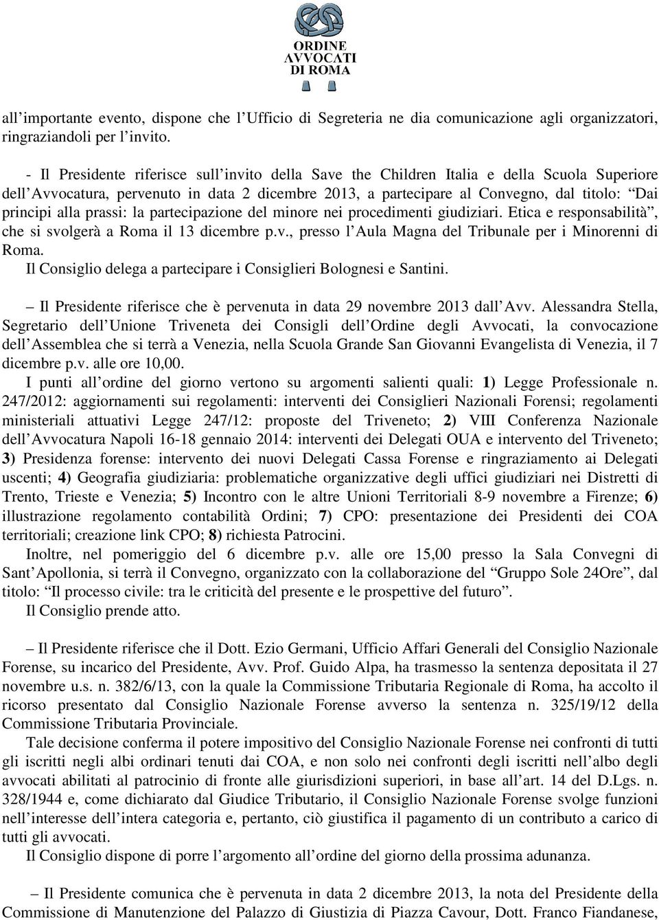 alla prassi: la partecipazione del minore nei procedimenti giudiziari. Etica e responsabilità, che si svolgerà a Roma il 13 dicembre p.v., presso l Aula Magna del Tribunale per i Minorenni di Roma.