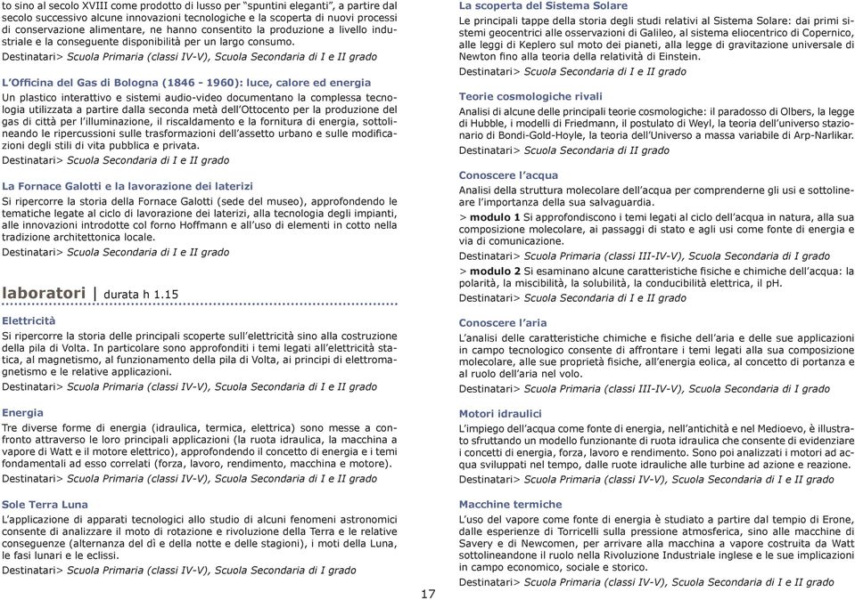 (classi IV-V), Scuola Secondaria di I e II grado L Officina del Gas di Bologna (1846-1960): luce, calore ed energia Un plastico interattivo e sistemi audio-video documentano la complessa tecnologia