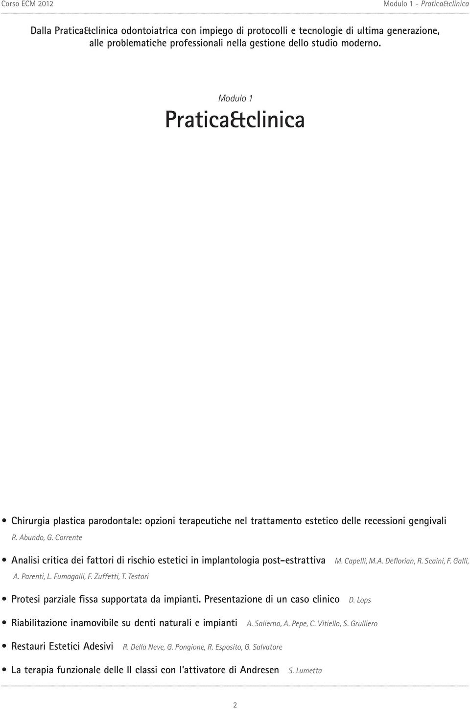 Corrente Analisi critica dei fattori di rischio estetici in implantologia post-estrattiva M. Capelli, M.A. Deflorian, R. Scaini, F. Galli, A. Parenti, L. Fumagalli, F. Zuffetti, T.