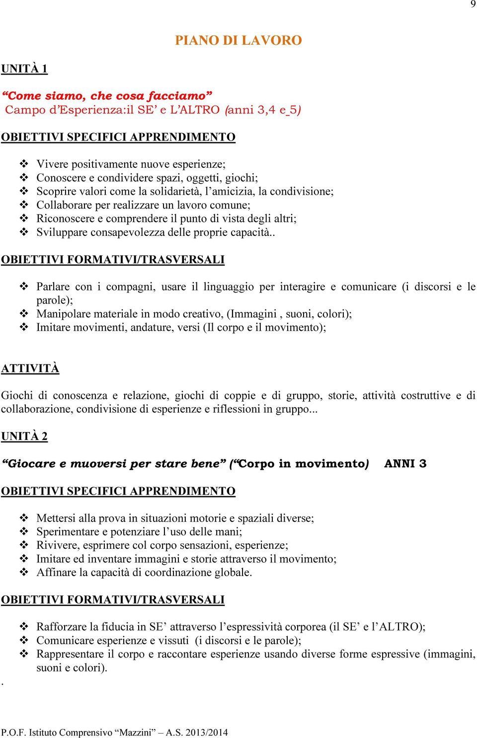 altri; Sviluppare consapevolezza delle proprie capacità.