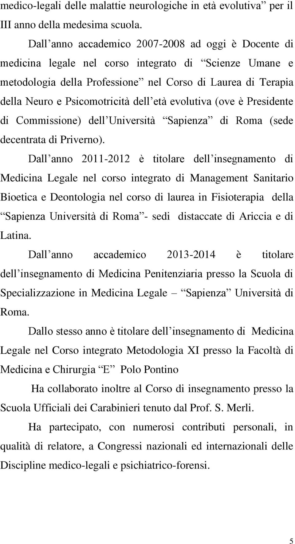 dell età evolutiva (ove è Presidente di Commissione) dell Università Sapienza di Roma (sede decentrata di Priverno).