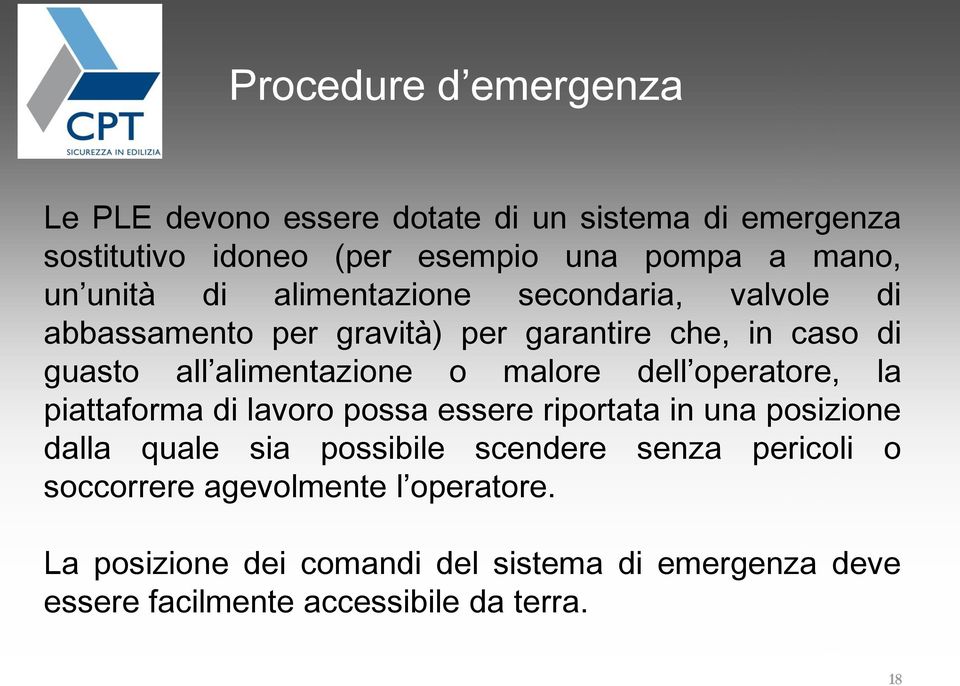 malore dell operatore, la piattaforma di lavoro possa essere riportata in una posizione dalla quale sia possibile scendere senza