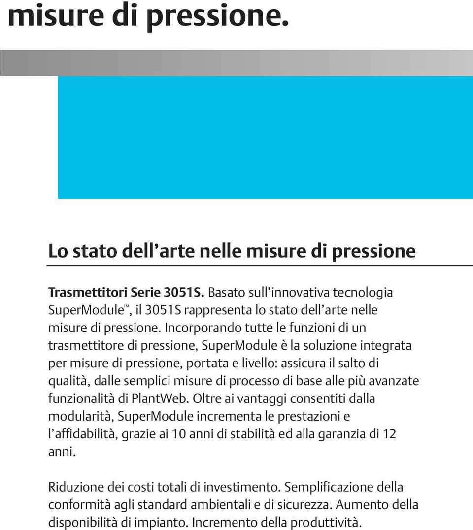 Gli strumenti 3051S migliorano la gestione dell impianto semplificando la conformitá agli standard di sicurezza e riducendo di circa il 60% i costi totali.