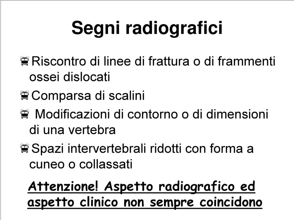 di una vertebra Spazi intervertebrali ridotti con forma a cuneo o