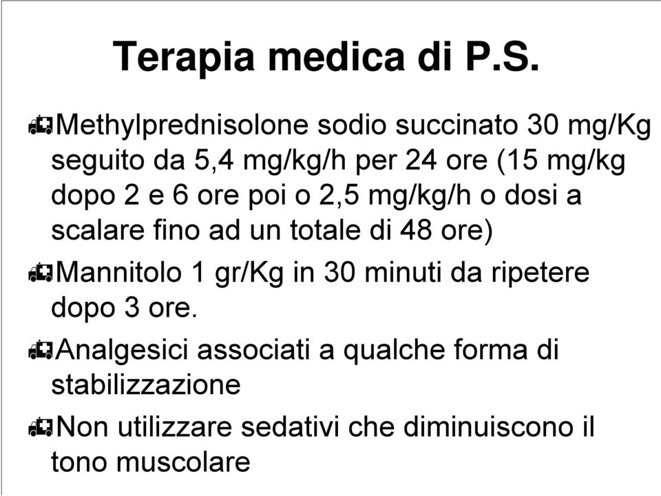 dopo 2 e 6 ore poi o 2,5 mg/kg/h o dosi a scalare fino ad un totale di 48 ore) Mannitolo