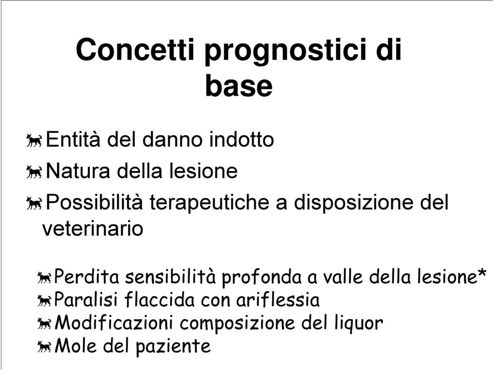 Perdita sensibilità profonda a valle della lesione* Paralisi