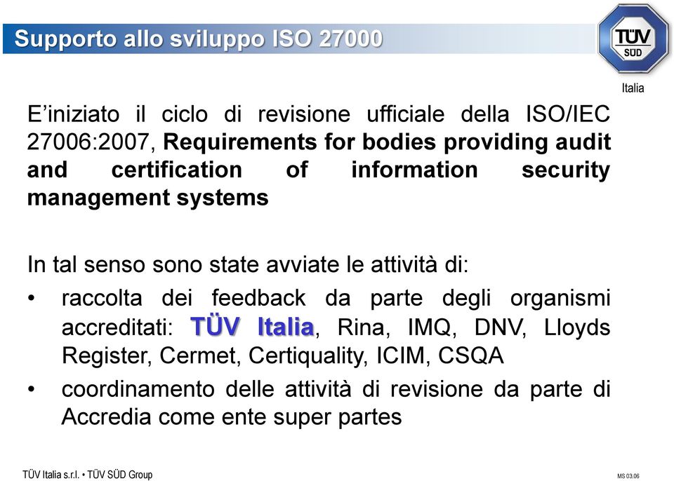attività di: raccolta dei feedback da parte degli organismi accreditati: TÜV Italia, Rina, IMQ, DNV, Lloyds Register,