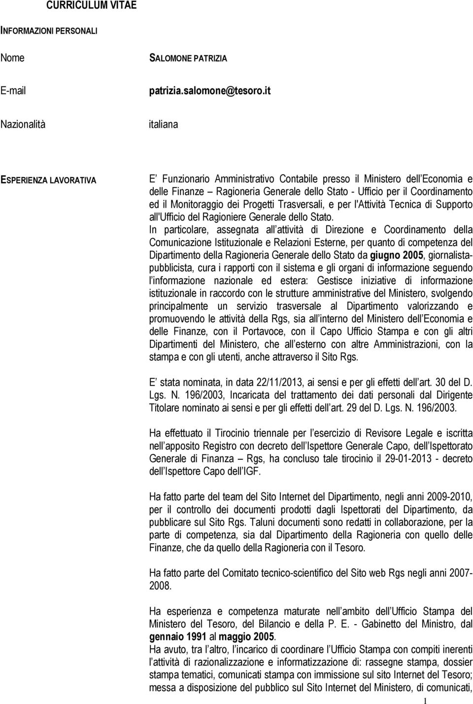 ed il Monitoraggio dei Progetti Trasversali, e per l'attività Tecnica di Supporto all'ufficio del Ragioniere Generale dello Stato.