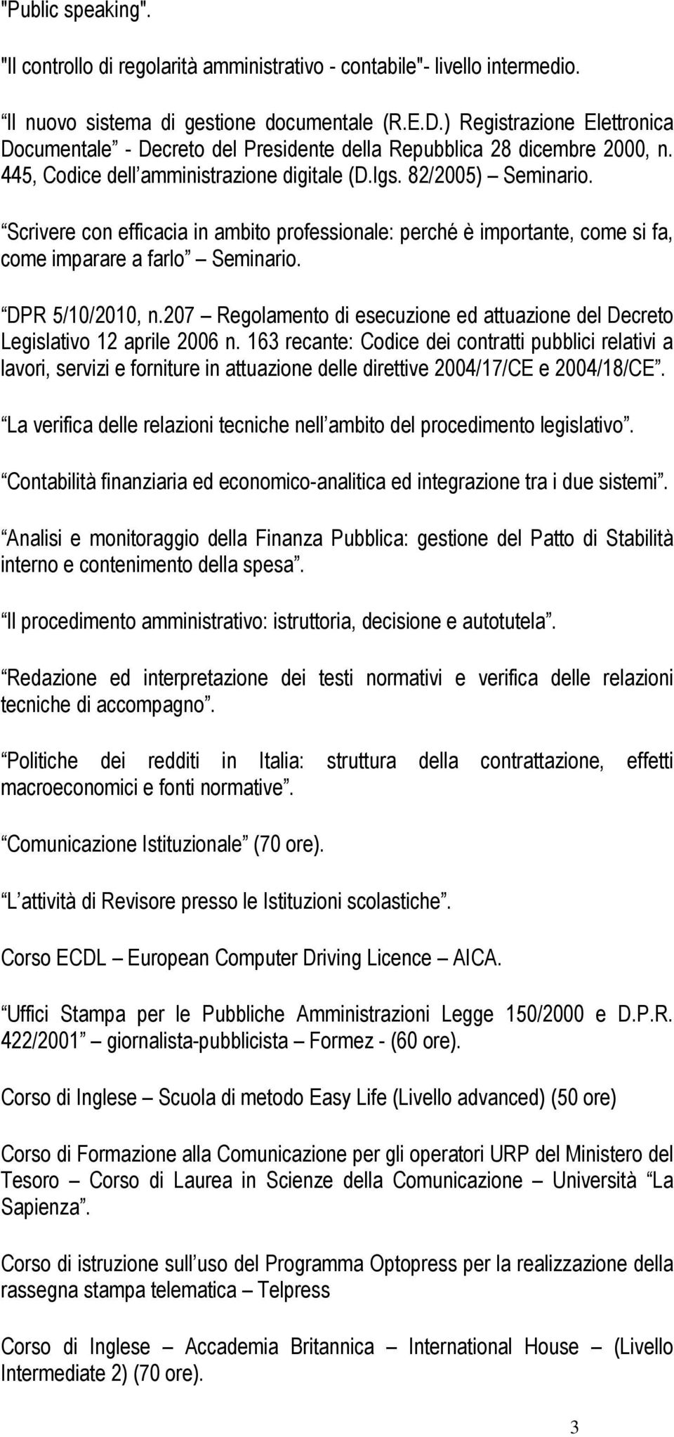 Scrivere con efficacia in ambito professionale: perché è importante, come si fa, come imparare a farlo Seminario. DPR 5/10/2010, n.