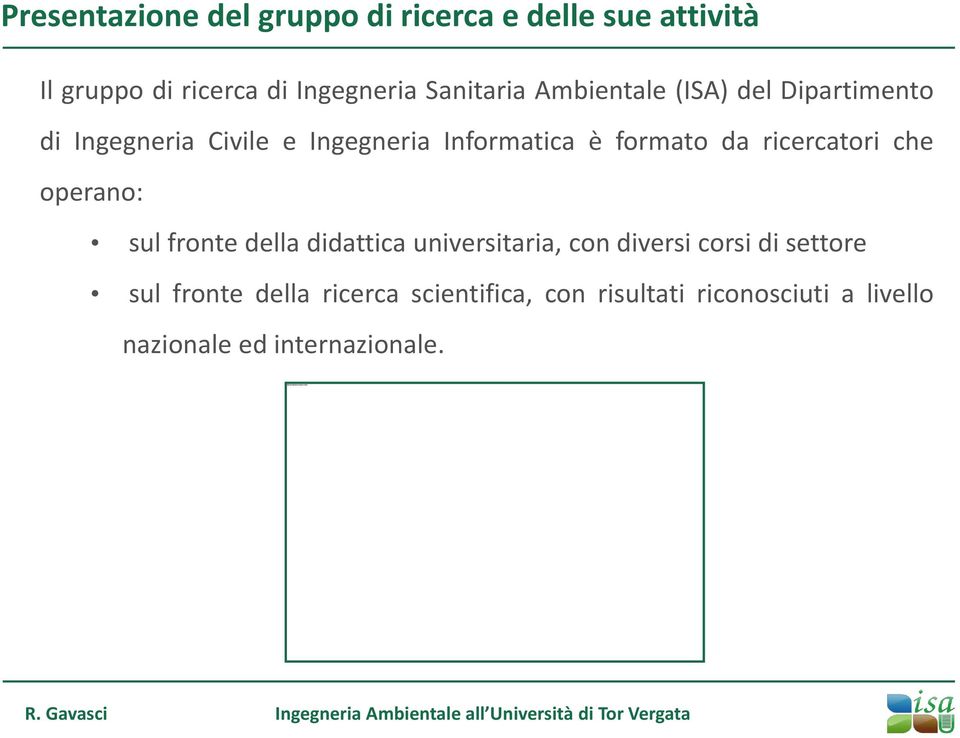 formato da ricercatori che operano: sul fronte della didattica universitaria, con diversi corsi di