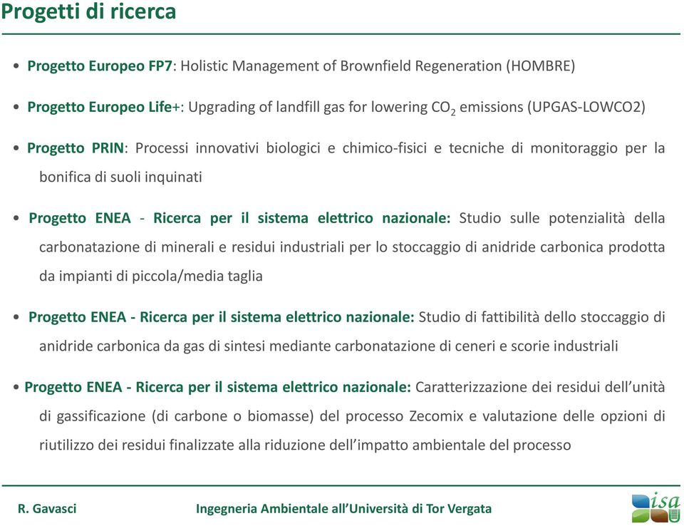 potenzialità della carbonatazione di minerali e residui industriali per lo stoccaggio di anidride carbonica prodotta da impianti di piccola/media taglia Progetto ENEA - Ricerca per il sistema