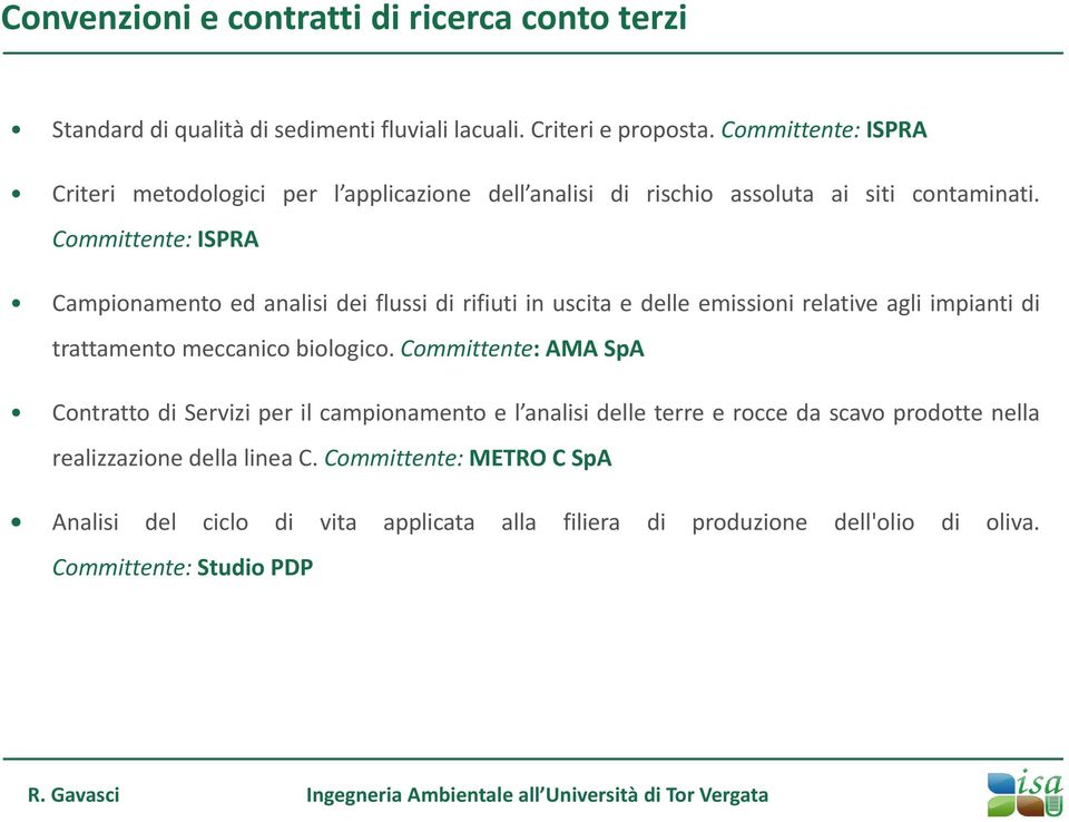 Committente: ISPRA Campionamento ed analisi dei flussi di rifiuti in uscita e delle emissioni relative agli impianti di trattamento meccanico biologico.