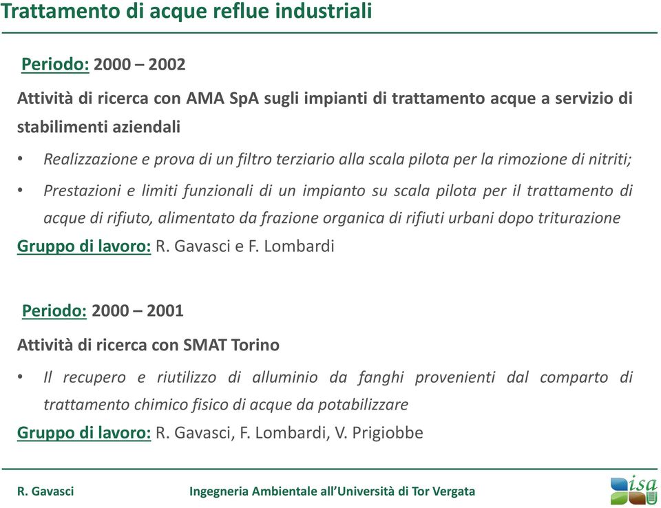 rifiuto, alimentato da frazione organica di rifiuti urbani dopo triturazione Gruppo di lavoro: R. Gavasci e F.