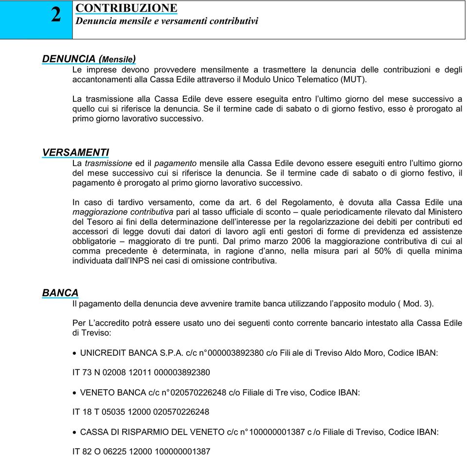 Se il termine cade di sabato o di giorno festivo, esso è prorogato al primo giorno lavorativo successivo.