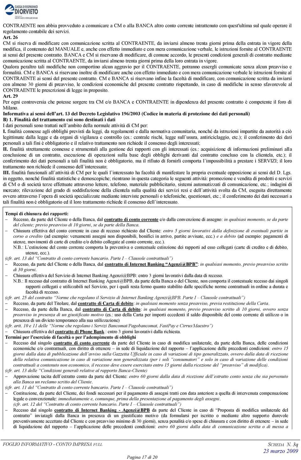 immediato e con mera comunicazione verbale, le istruzioni fornite al CONTRAENTE ai sensi del presente contratto.