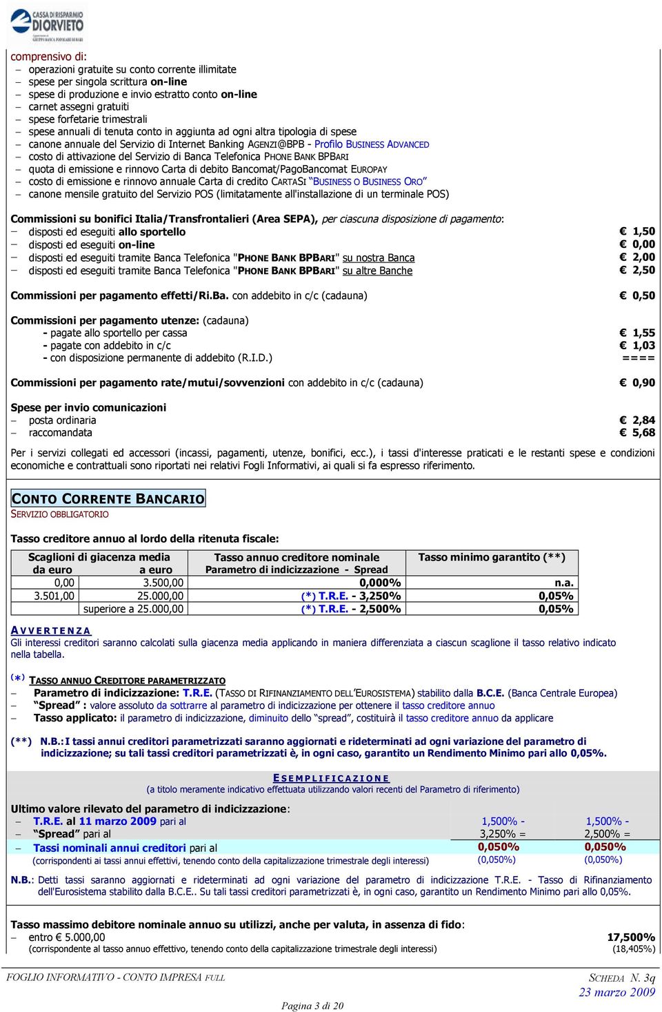 Servizio di Banca Telefonica PHONE BANK BPBARI quota di emissione e rinnovo Carta di debito Bancomat/PagoBancomat EUROPAY costo di emissione e rinnovo annuale Carta di credito CARTASI BUSINESS O