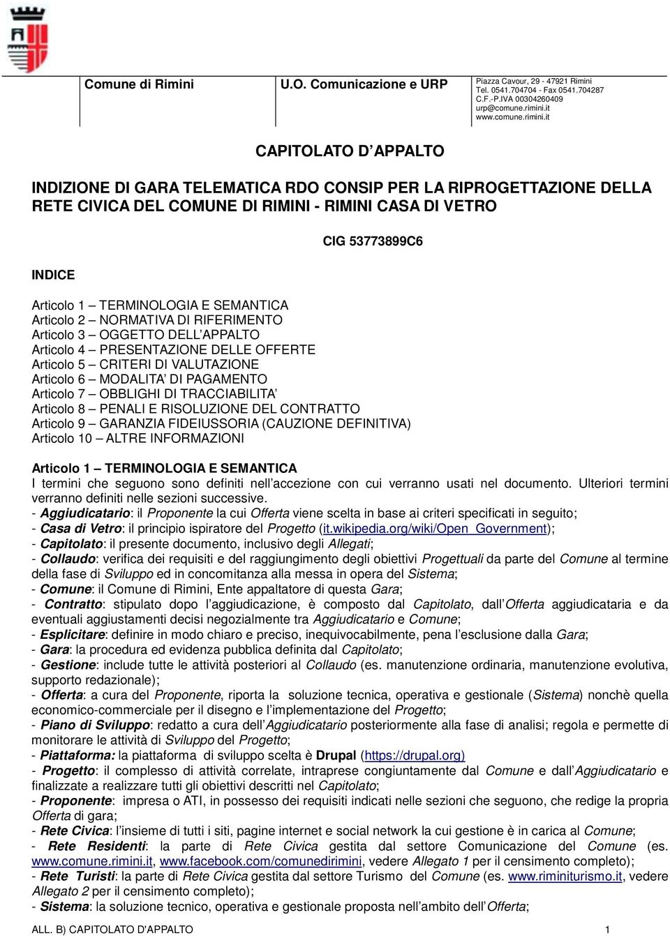 OBBLIGHI DI TRACCIABILITA Articolo 8 PENALI E RISOLUZIONE DEL CONTRATTO Articolo 9 GARANZIA FIDEIUSSORIA (CAUZIONE DEFINITIVA) Articolo 10 ALTRE INFORMAZIONI Articolo 1 TERMINOLOGIA E SEMANTICA I