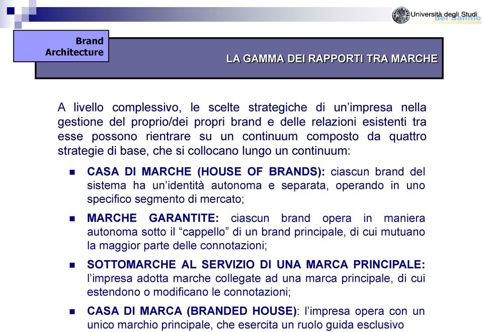 specifico segmento di mercato; MARCHE GARANTITE: ciascun brand opera in maniera autonoma sotto il cappello di un brand principale, di cui mutuano la maggior parte delle connotazioni; SOTTOMARCHE AL