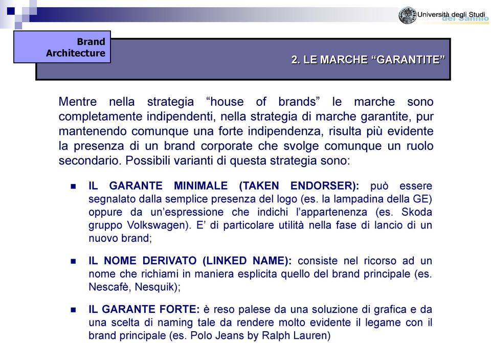 Possibili varianti di questa strategia sono: IL GARANTE MINIMALE (TAKEN ENDORSER): può essere segnalato dalla semplice presenza del logo (es.