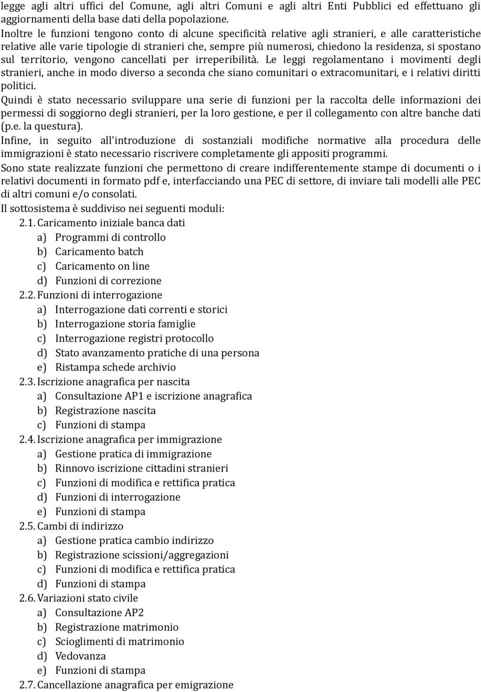 spostano sul territorio, vengono cancellati per irreperibilità.