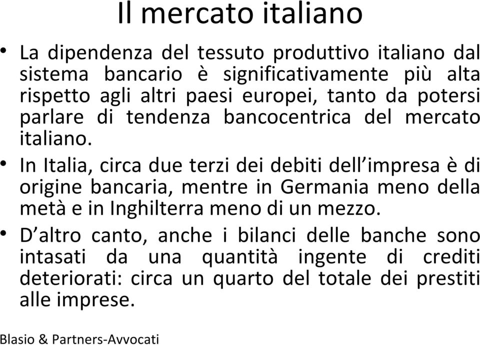 In Italia, circa due terzi dei debiti dell impresa è di origine bancaria, mentre in Germania meno della metà e in Inghilterra meno