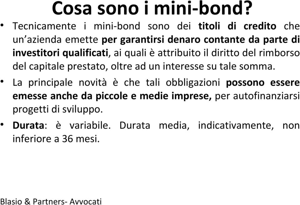 qualificati, ai quali è attribuito il diritto del rimborso del capitale prestato, oltre ad un interesse su tale somma.