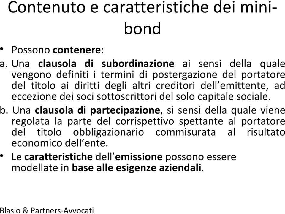 creditori dell emittente, ad eccezione dei soci sottoscrittori del solo capitale sociale. b.