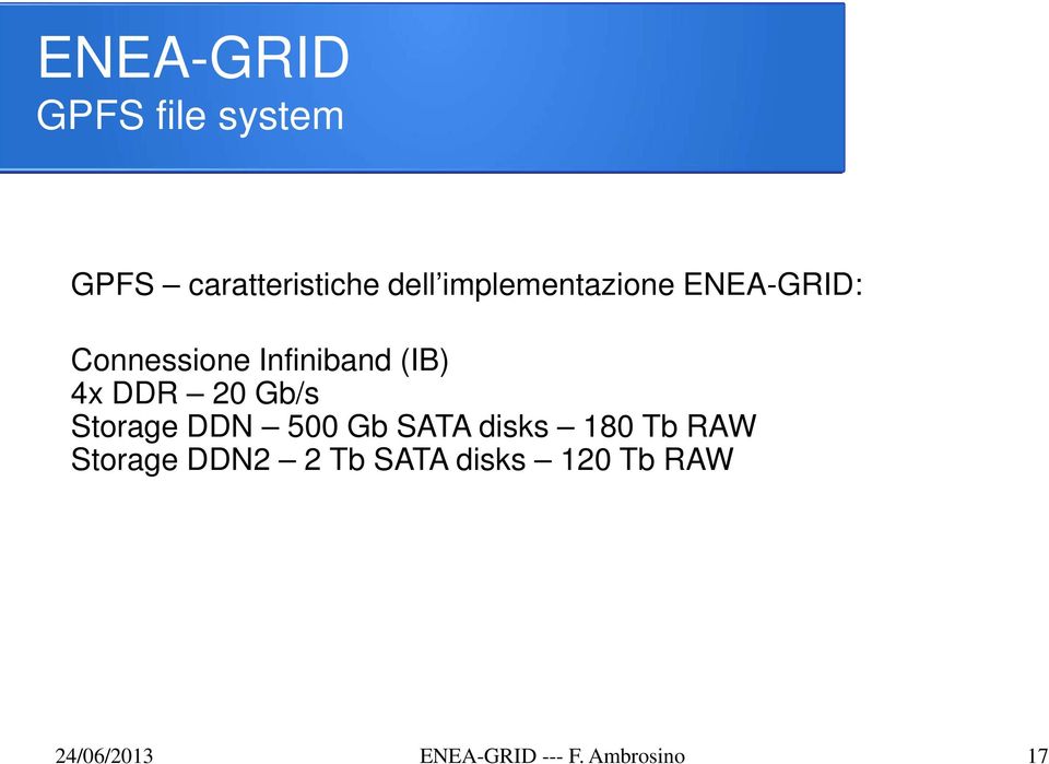 DDR 20 Gb/s Storage DDN 500 Gb SATA disks 180 Tb RAW Storage