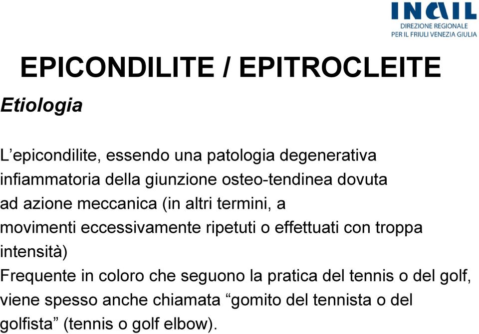 movimenti eccessivamente ripetuti o effettuati con troppa intensità) Frequente in coloro che seguono