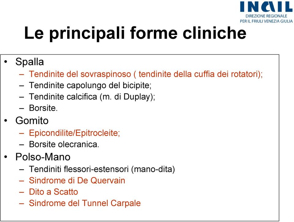 di Duplay); Borsite. Gomito Epicondilite/Epitrocleite; Borsite olecranica.