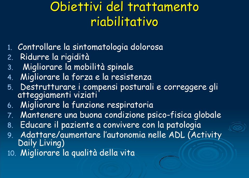 Destrutturare i compensi posturali e correggere gli atteggiamenti viziati 6. Migliorare la funzione respiratoria 7.