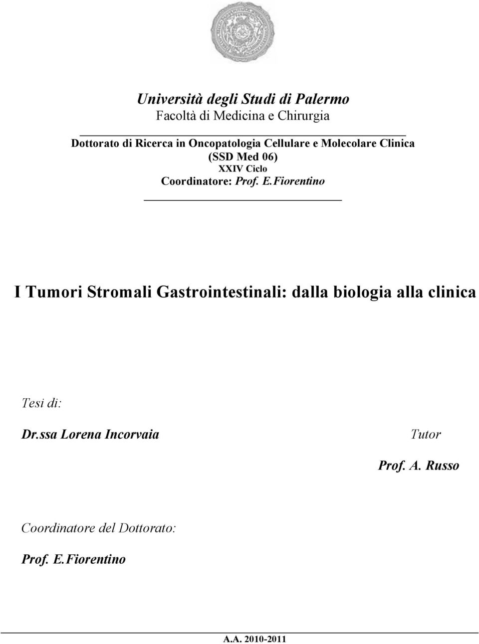 Fiorentino I Tumori Stromali Gastrointestinali: dalla biologia alla clinica Tesi di: Dr.