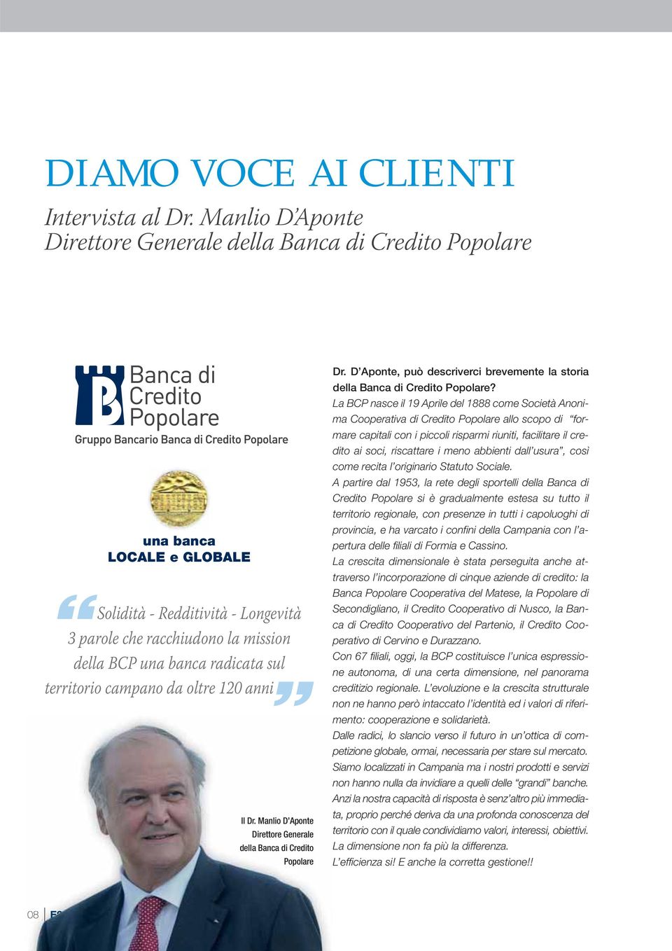 territorio campano da oltre 120 anni Il Dr. Manlio D Aponte Direttore Generale della Banca di Credito Popolare Dr. D Aponte, può descriverci brevemente la storia della Banca di Credito Popolare?