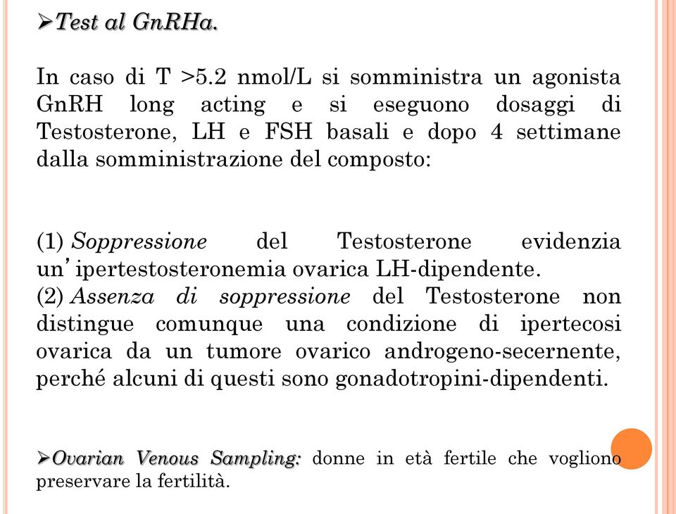 somministrazione del composto: (1) Soppressione del Testosterone evidenzia un ipertestosteronemia ovarica LH-dipendente.