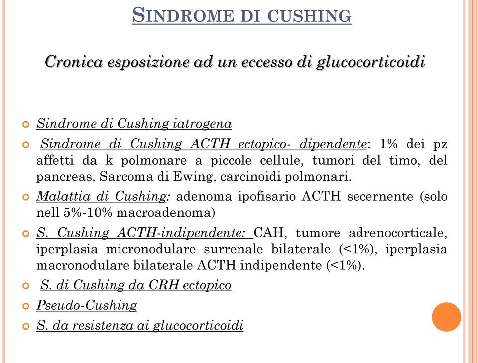 Malattia di Cushing: adenoma ipofisario ACTH secernente (solo nell 5%-10% macroadenoma) S.