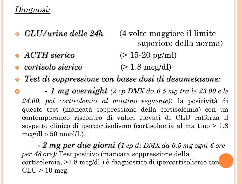 00, poi cortisolemia al mattino seguente): la positività di questo test (mancata soppressione della cortisolemia) con un contemporaneo riscontro di valori elevati di CLU rafforza