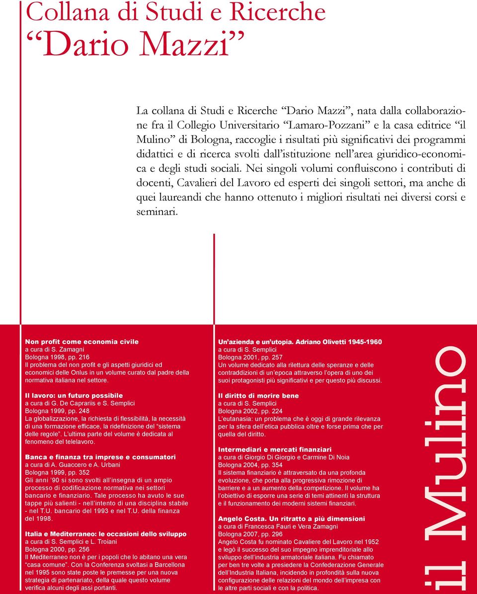 Nei singoli volumi confluiscono i contributi di docenti, Cavalieri del Lavoro ed esperti dei singoli settori, ma anche di quei laureandi che hanno ottenuto i migliori risultati nei diversi corsi e