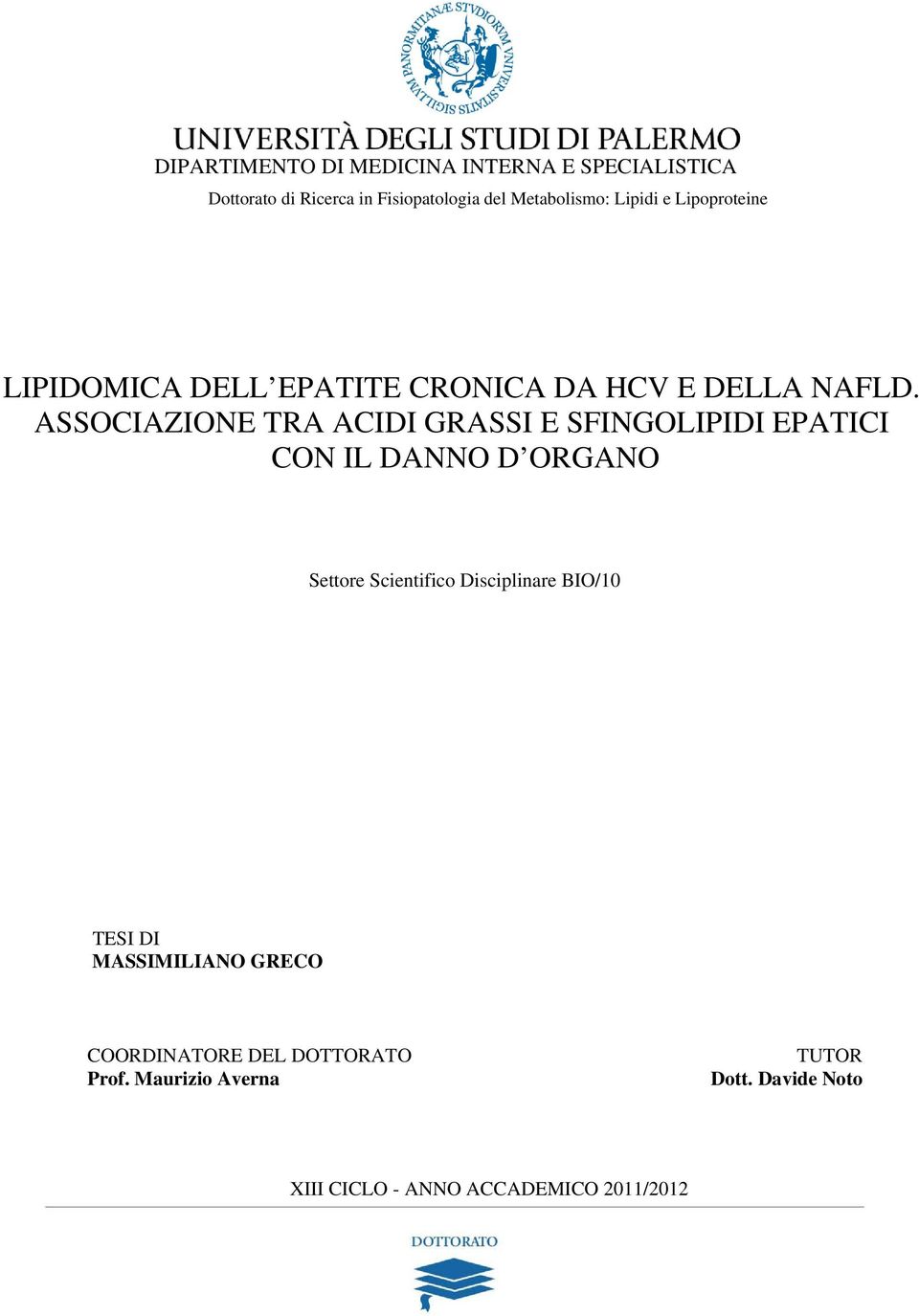 ASSOCIAZIONE TRA ACIDI GRASSI E SFINGOLIPIDI EPATICI CON IL DANNO D ORGANO Settore Scientifico Disciplinare