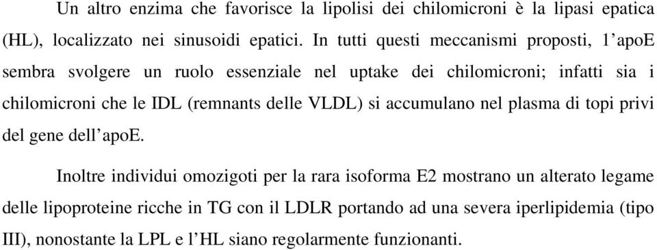 IDL (remnants delle VLDL) si accumulano nel plasma di topi privi del gene dell apoe.