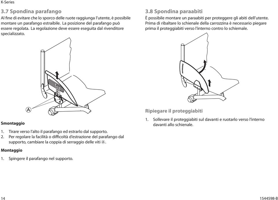 Prima di ribaltare lo schienale della carrozzina è necessario piegare prima il proteggiabiti verso l interno contro lo schiemale. Ripiegare il proteggiabiti Smontaggio 1.